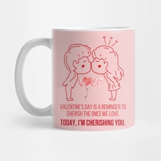 Valentine's Day, I'm cherishing you. Mug